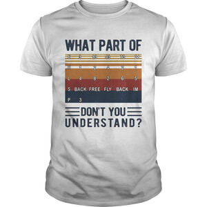 What Part Of Dont You Understand Back Free Fly Back Im Shirt